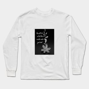 Be soft. Do not let the world make you hard Long Sleeve T-Shirt